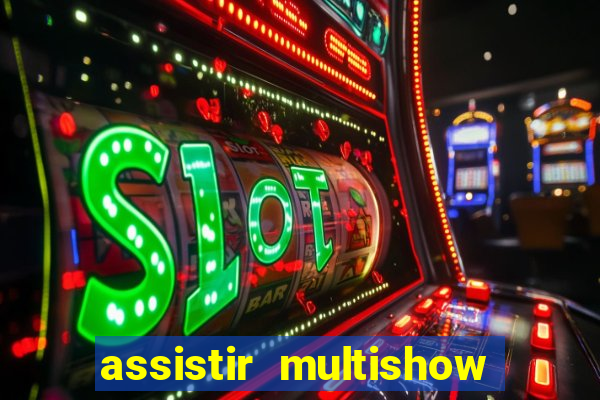 assistir multishow online ao vivo